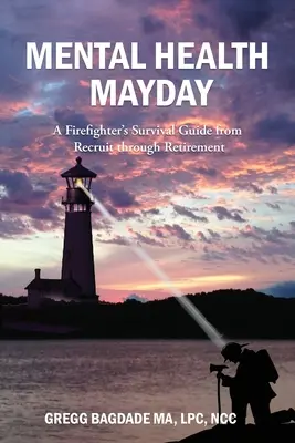 Zdrowie psychiczne Mayday: Przewodnik przetrwania strażaka od rekrutacji do emerytury - Mental Health Mayday: A Firefighter's Survival Guide from Recruit through Retirement