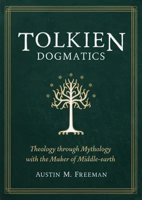 Dogmatyka Tolkiena: Teologia poprzez mitologię z twórcą Śródziemia - Tolkien Dogmatics: Theology Through Mythology with the Maker of Middle-Earth