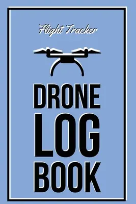 Drone Log Book: Dziennik lotów, rejestrowanie statków powietrznych, godziny pilotażu bezzałogowych statków powietrznych, prezent, dziennik - Drone Log Book: Flight Experience Logbook, Record Aircraft, Unmanned Pilot Hours, Gift, Journal