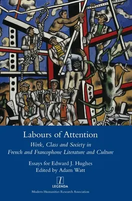 Labours of Attention: Praca, klasa i społeczeństwo w literaturze i kulturze francuskiej i frankofońskiej - Labours of Attention: Work, Class and Society in French and Francophone Literature and Culture