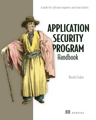 Podręcznik programu bezpieczeństwa aplikacji: Przewodnik dla inżynierów oprogramowania i liderów zespołów - Application Security Program Handbook: A Guide for Software Engineers and Team Leaders