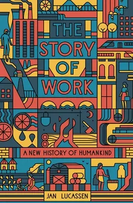 Historia pracy: Nowa historia ludzkości - The Story of Work: A New History of Humankind