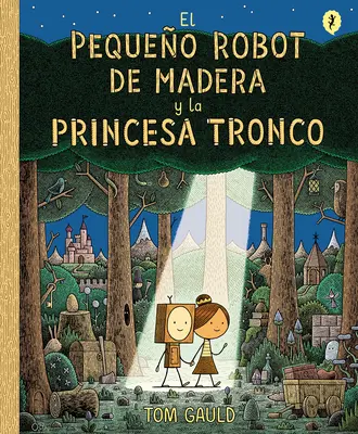 El Pequeo Robot de Madera Y La Princesa Tronco / Mały drewniany robot i księżniczka z bali - El Pequeo Robot de Madera Y La Princesa Tronco / The Little Wooden Robot and Th E Log Princess