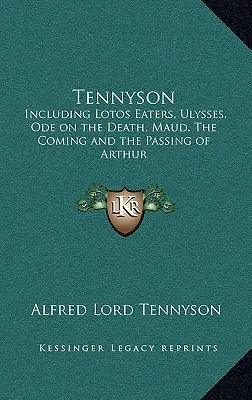 Tennyson: W tym Pożeracze Lotosu, Ulisses, Oda o śmierci, Maud, Przyjście i odejście Artura - Tennyson: Including Lotos Eaters, Ulysses, Ode on the Death, Maud, the Coming and the Passing of Arthur