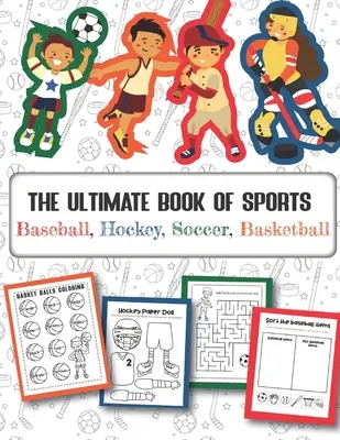 The Ultimate Book of Sports Baseball, Hockey, Soccer, Basketball: Ponad 45 zabawnych wzorów dla chłopców i dziewcząt - arkusze edukacyjne - The Ultimate Book of Sports Baseball, Hockey, Soccer, Basketball: Over 45 Fun Designs For Boys And Girls - Educational Worksheets