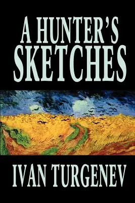 Szkice myśliwskie Iwana Turgieniewa, literatura piękna, klasyka, literackie, opowiadania - A Hunter's Sketches by Ivan Turgenev, Fiction, Classics, Literary, Short Stories