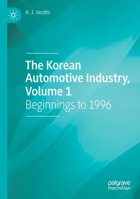 Koreański przemysł motoryzacyjny, tom 1: Początki do 1996 r. - The Korean Automotive Industry, Volume 1: Beginnings to 1996