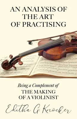 Analiza sztuki ćwiczenia - będąca uzupełnieniem tworzenia skrzypka - An Analysis of the Art of Practising - Being a Complement of the Making of a Violinist