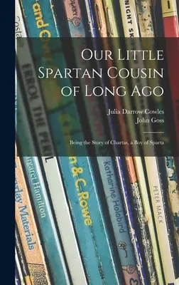 Nasz mały spartański kuzyn z dawnych czasów: Opowieść o Chartasie, chłopcu ze Sparty - Our Little Spartan Cousin of Long Ago: Being the Story of Chartas, a Boy of Sparta