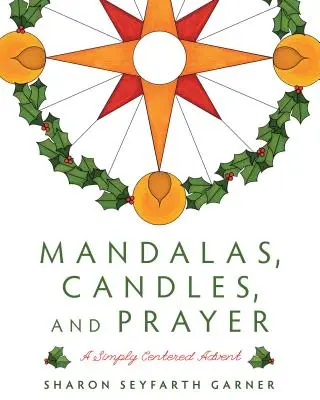 Mandale, świece i modlitwa: Adwent w centrum uwagi - Mandalas, Candles, and Prayer: A Simply Centered Advent