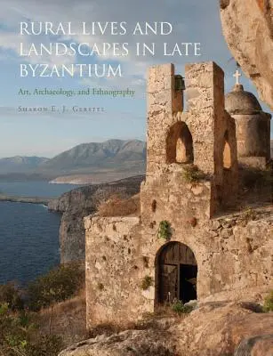 Wiejskie życie i krajobrazy w późnym Bizancjum: Sztuka, archeologia i etnografia - Rural Lives and Landscapes in Late Byzantium: Art, Archaeology, and Ethnography