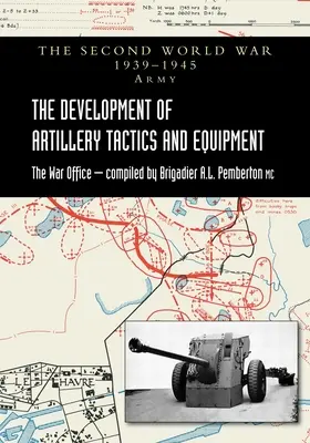 Rozwój taktyki i wyposażenia artyleryjskiego: Oficjalna historia armii drugiej wojny światowej - The Development of Artillery Tactics and Equipment: Official History Of The Second World War Army