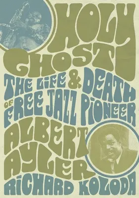 Duch Święty: Życie i śmierć pioniera free jazzu Alberta Aylera - Holy Ghost: The Life and Death of Free Jazz Pioneer Albert Ayler