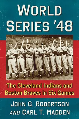 World Series '48: Cleveland Indians i Boston Braves w sześciu meczach - World Series '48: The Cleveland Indians and Boston Braves in Six Games