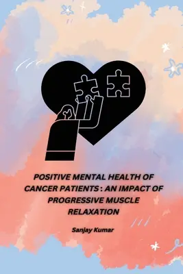 Pozytywne zdrowie psychiczne pacjentów z chorobą nowotworową: Wpływ progresywnej relaksacji mięśni - Positive Mental Health of Cancer Patients: An Impact of Progressive Muscle Relaxation