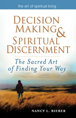 Podejmowanie decyzji i rozeznawanie duchowe: Święta sztuka odnajdywania własnej drogi - Decision Making & Spiritual Discernment: The Sacred Art of Finding Your Way