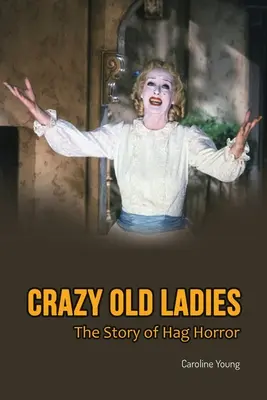 Szalone staruszki: Historia horroru Hag - Crazy Old Ladies: The Story of Hag Horror