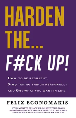 Harden the F#ck Up: How to Be Resilient and Stop Taking Things Personally and Get on with Life (Jak być odpornym, przestać brać rzeczy do siebie i żyć dalej) - Harden the F#ck Up: How to Be Resilient and Stop Taking Things Personally and Get on with Life