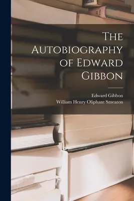 Autobiografia Edwarda Gibbona - The Autobiography of Edward Gibbon