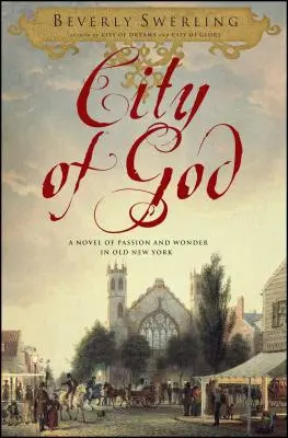 Miasto Boga: Powieść o pasji i zachwycie w starym Nowym Jorku - City of God: A Novel of Passion and Wonder in Old New York