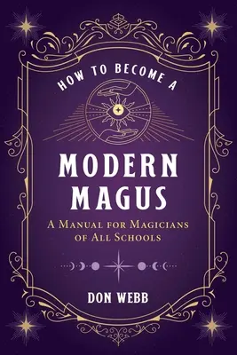 Jak zostać nowoczesnym magiem: Podręcznik dla magów wszystkich szkół - How to Become a Modern Magus: A Manual for Magicians of All Schools