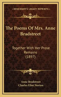 Wiersze pani Anne Bradstreet: Together with Her Prose Remains (1897) - The Poems of Mrs. Anne Bradstreet: Together with Her Prose Remains (1897)