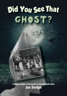 Czy widziałeś tego ducha? Upiorny przewodnik po straszydłach Starego Stanu Północnego - Did You See That Ghost?: A Ghostly Guide to the Haunts Of the Old North State