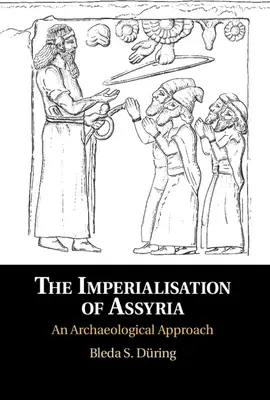Imperializacja Asyrii: Podejście archeologiczne - The Imperialisation of Assyria: An Archaeological Approach