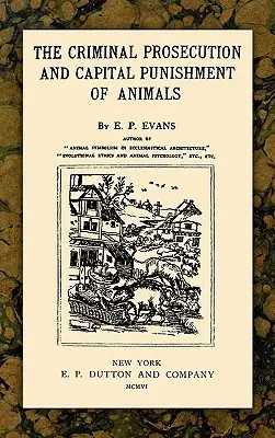 Ściganie karne i kara śmierci dla zwierząt - The Criminal Prosecution and Capital Punishment of Animals