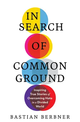 W poszukiwaniu wspólnej płaszczyzny: Inspirujące prawdziwe historie przezwyciężania nienawiści w podzielonym świecie - In Search of Common Ground: Inspiring True Stories of Overcoming Hate in a Divided World