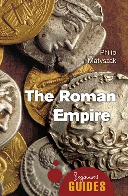 Imperium Romanum: Przewodnik dla początkujących - The Roman Empire: A Beginner's Guide