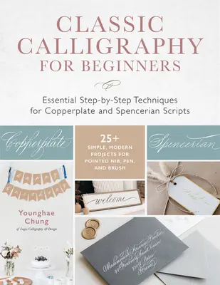 Klasyczna kaligrafia dla początkujących: Essential Step-By-Step Techniques for Copperplate and Spencerian Scripts - 25+ Simple, Modern Projects for Pointed - Classic Calligraphy for Beginners: Essential Step-By-Step Techniques for Copperplate and Spencerian Scripts - 25+ Simple, Modern Projects for Pointed