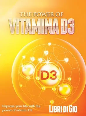 Moc witaminy D3: Popraw swoje życie dzięki mocy witaminy D3 - The Power of Vitamina D3: Improve your life with the power of vitamin D3