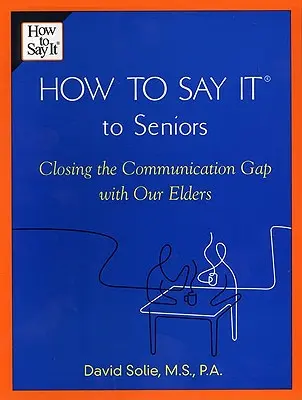 Jak to powiedzieć seniorom: Zamykanie luki komunikacyjnej z osobami starszymi - How to Say It(r) to Seniors: Closing the Communication Gap with Our Elders