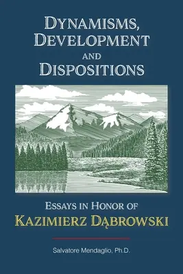 Dynamizmy, rozwój i dyspozycje: Eseje ku czci Kazimierza Dąbrowskiego - Dynamisms, Development, and Dispositions: Essays in Honor of Kazimierz Dabrowski