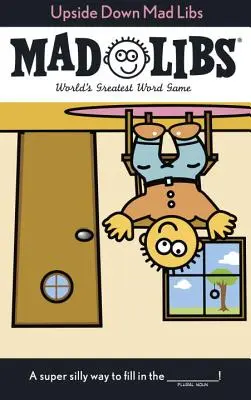 Upside Down Mad Libs: Najlepsza gra słowna na świecie - Upside Down Mad Libs: World's Greatest Word Game