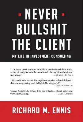 Nigdy nie wciskaj kitu klientowi: Moje życie w doradztwie inwestycyjnym - Never Bullshit the Client: My Life in Investment Consulting