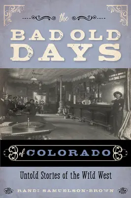 The Bad Old Days of Colorado: Nieopowiedziane historie Dzikiego Zachodu - The Bad Old Days of Colorado: Untold Stories of the Wild West