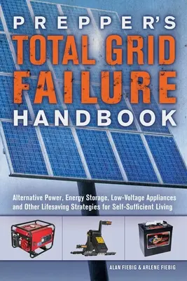 Podręcznik Prepper's Total Grid Failure: Alternatywne zasilanie, magazynowanie energii, urządzenia niskonapięciowe i inne strategie ratowania życia dla samowystarczalnych L - Prepper's Total Grid Failure Handbook: Alternative Power, Energy Storage, Low Voltage Appliances and Other Lifesaving Strategies for Self-Sufficient L
