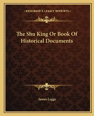 Król Shu lub księga dokumentów historycznych - The Shu King or Book of Historical Documents