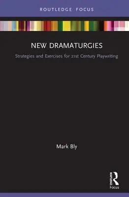 Nowe dramaturgie: Strategie i ćwiczenia dla dramatopisarstwa XXI wieku - New Dramaturgies: Strategies and Exercises for 21st Century Playwriting