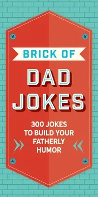 The Brick of Dad Jokes: Ostateczna kolekcja godnych potępienia kalamburów i one-linerów - The Brick of Dad Jokes: Ultimate Collection of Cringe-Worthy Puns and One-Liners