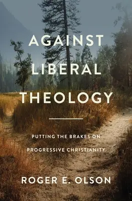 Przeciw teologii liberalnej: Hamowanie postępowego chrześcijaństwa - Against Liberal Theology: Putting the Brakes on Progressive Christianity