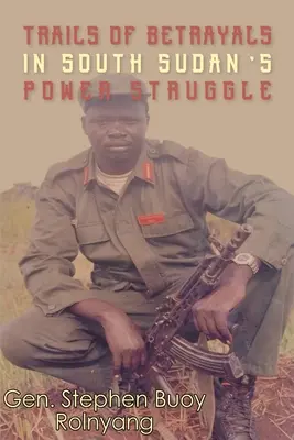 Szlaki zdrady w walce o władzę w Sudanie Południowym - Trails of Betrayals in south Sudan's Power Struggle