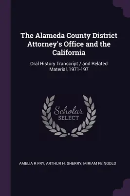 Biuro prokuratora okręgowego hrabstwa Alameda i Kalifornia: Transkrypcja historii mówionej / i powiązane materiały, 1971-197 - The Alameda County District Attorney's Office and the California: Oral History Transcript / and Related Material, 1971-197