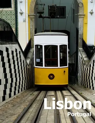 Lizbona Portugalia: Coffee Table Photography Travel Picture Book Album Of A Portuguese City in Southern Europe Large Size Photos Cover - Lisbon Portugal: Coffee Table Photography Travel Picture Book Album Of A Portuguese City in Southern Europe Large Size Photos Cover
