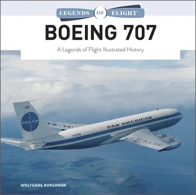 Boeing 707: Ilustrowana historia legend lotnictwa - Boeing 707: A Legends of Flight Illustrated History