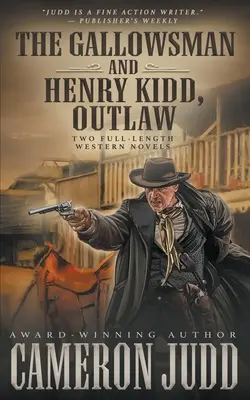 The Gallowsman i Henry Kidd, Outlaw: dwie pełnometrażowe powieści westernowe - The Gallowsman and Henry Kidd, Outlaw: Two Full Length Western Novels