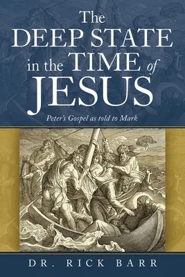 Głębokie państwo w czasach Jezusa: Ewangelia Piotra opowiedziana Markowi - The Deep State in the Time of Jesus: The Gospel of Peter as Told to Mark