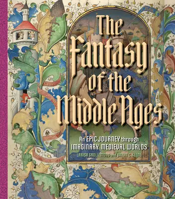 Fantazja średniowiecza: Epicka podróż przez wyimaginowane średniowieczne światy - The Fantasy of the Middle Ages: An Epic Journey Through Imaginary Medieval Worlds